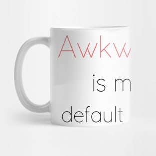 Awkward is my default state | Socially awkward Mug